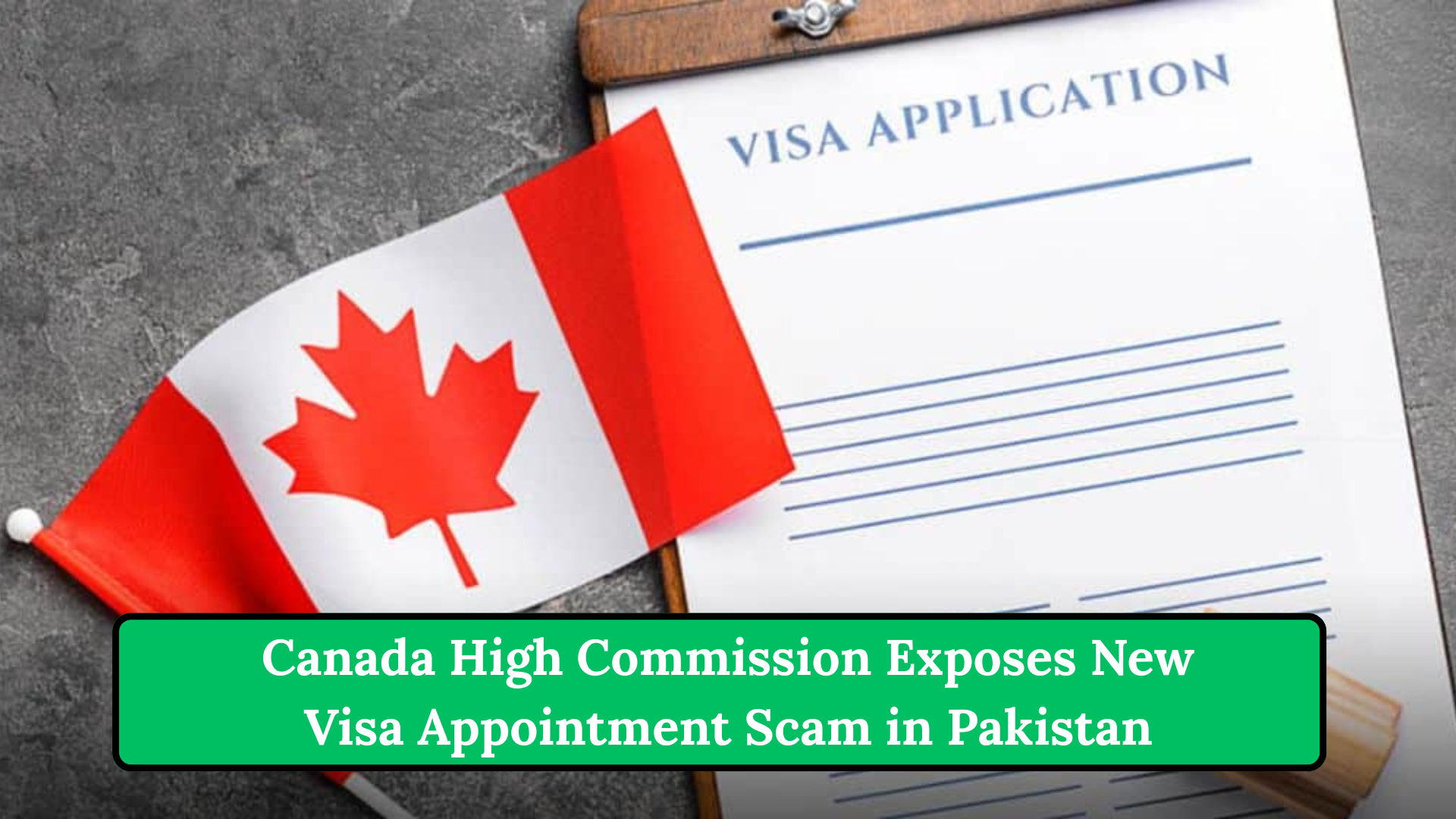 Canada High Commission Exposes New Visa Appointment Scam in Pakistan
