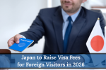 Japan to Raise Visa Fees for Foreign Visitors in 2026