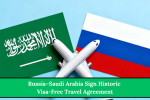 Russia–Saudi Arabia Sign Historic Visa-Free Travel Agreement