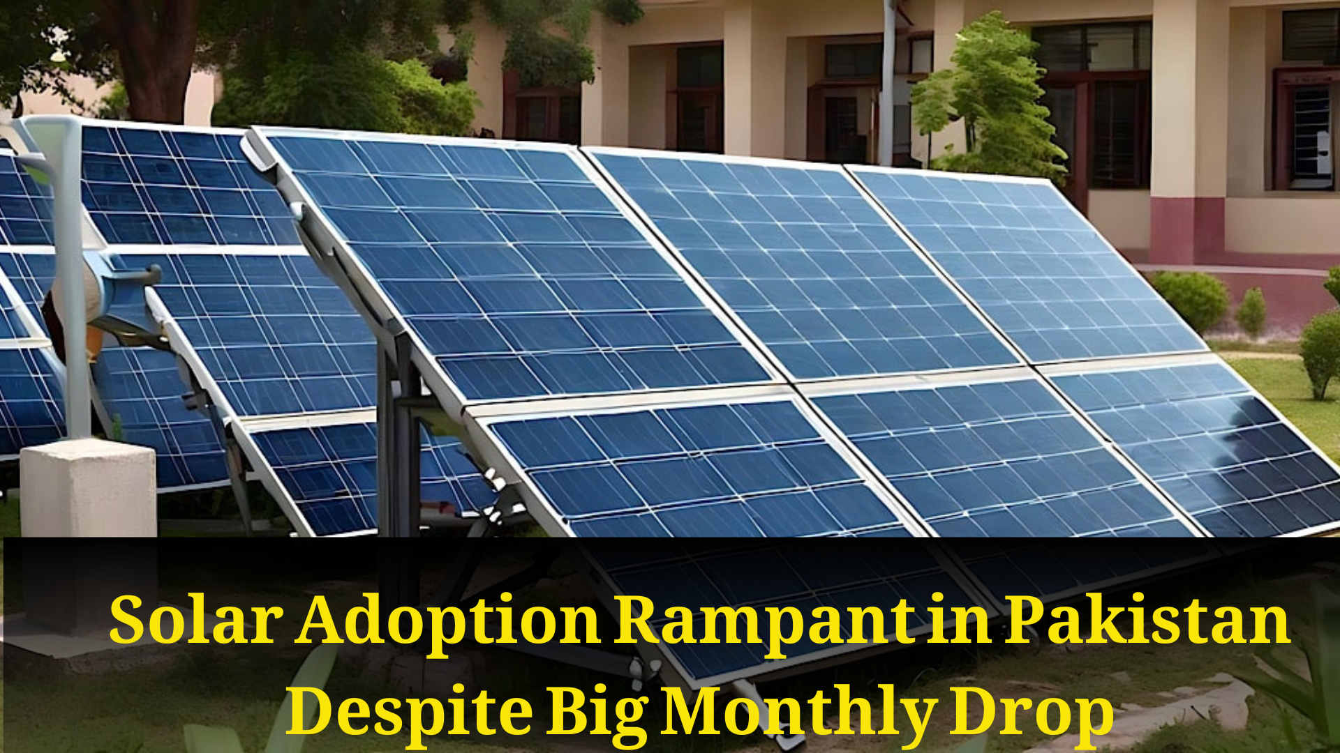 Solar Adoption Rampant in Pakistan Despite Big Monthly Drop